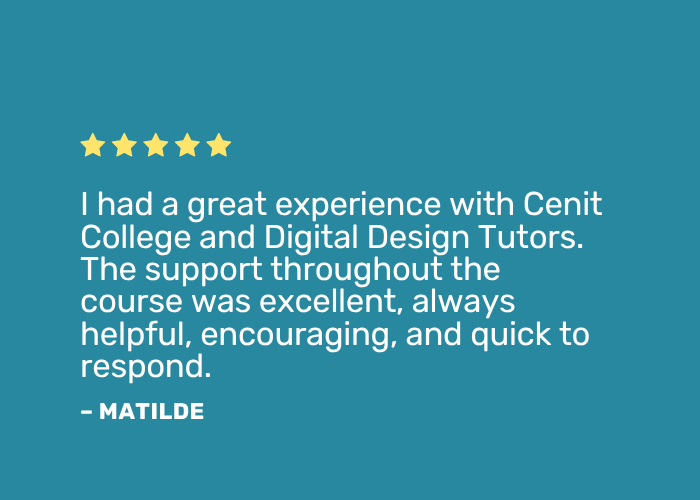 Learner Testimonials Positive review: "I had a great experience with Cenit College and Digital Design Tutors. The support throughout the course was excellent, always helpful, encouraging, and quick to respond."